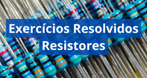 Exercícios resolvidos sobre resistores